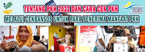 Tentang PKH 2022 dan Cara cek PKH melalui Cekbansos untuk para Penerima Manfaat PKH